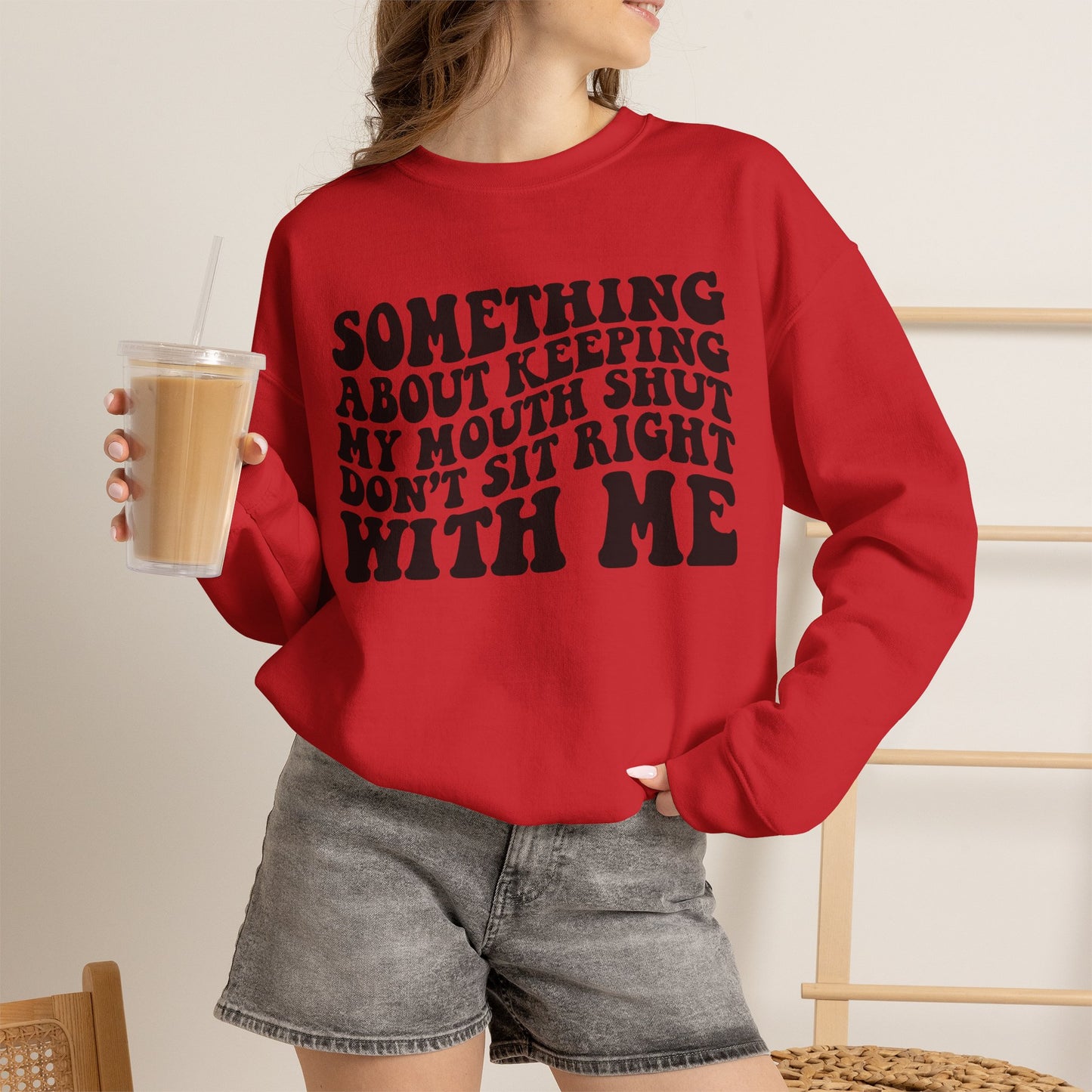 Sweatshirt — "Something About Keeping My Mouth Shut... Don't Sit Right With Me" Graphic Crewneck