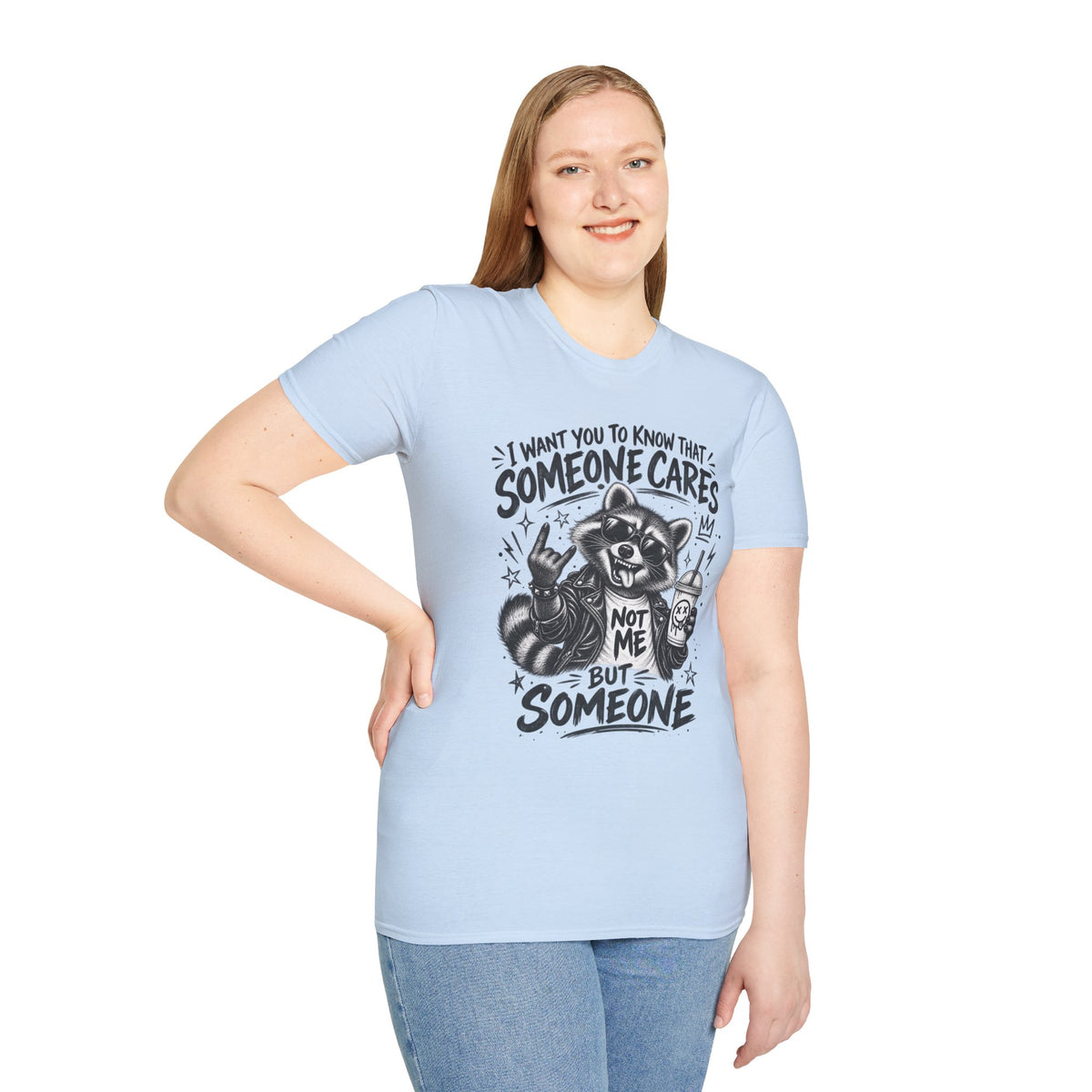 Someone Cares Raccoon T-Shirt — "I Want You to Know That Someone Cares, Not Me But Someone"