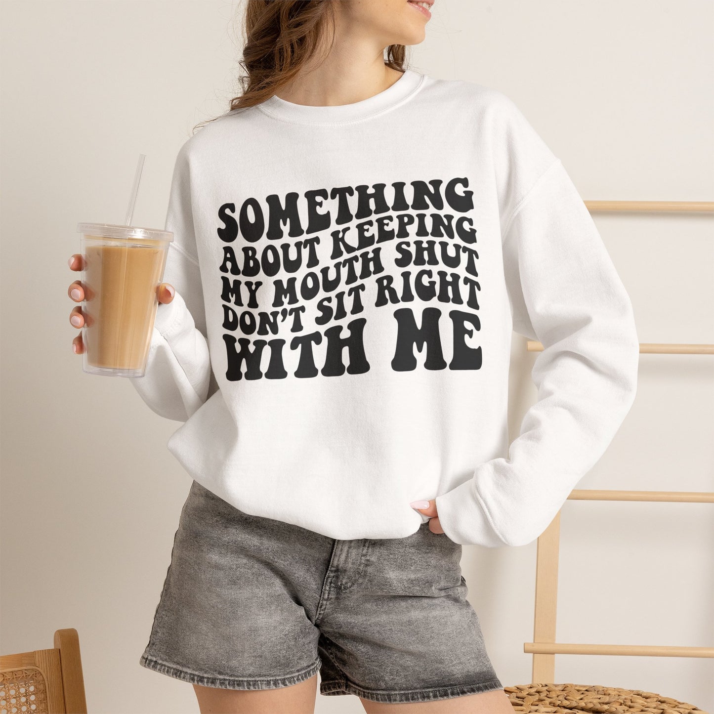 Sweatshirt — "Something About Keeping My Mouth Shut... Don't Sit Right With Me" Graphic Crewneck