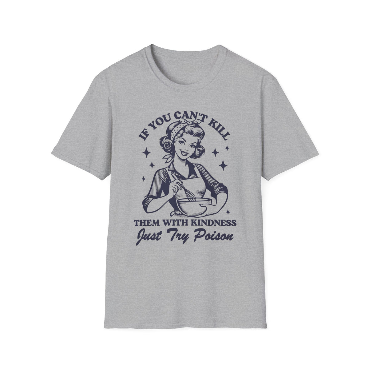 Retro Poison Joke T-Shirt — "If You Can't Kill Them With Kindness Just Try Poison"