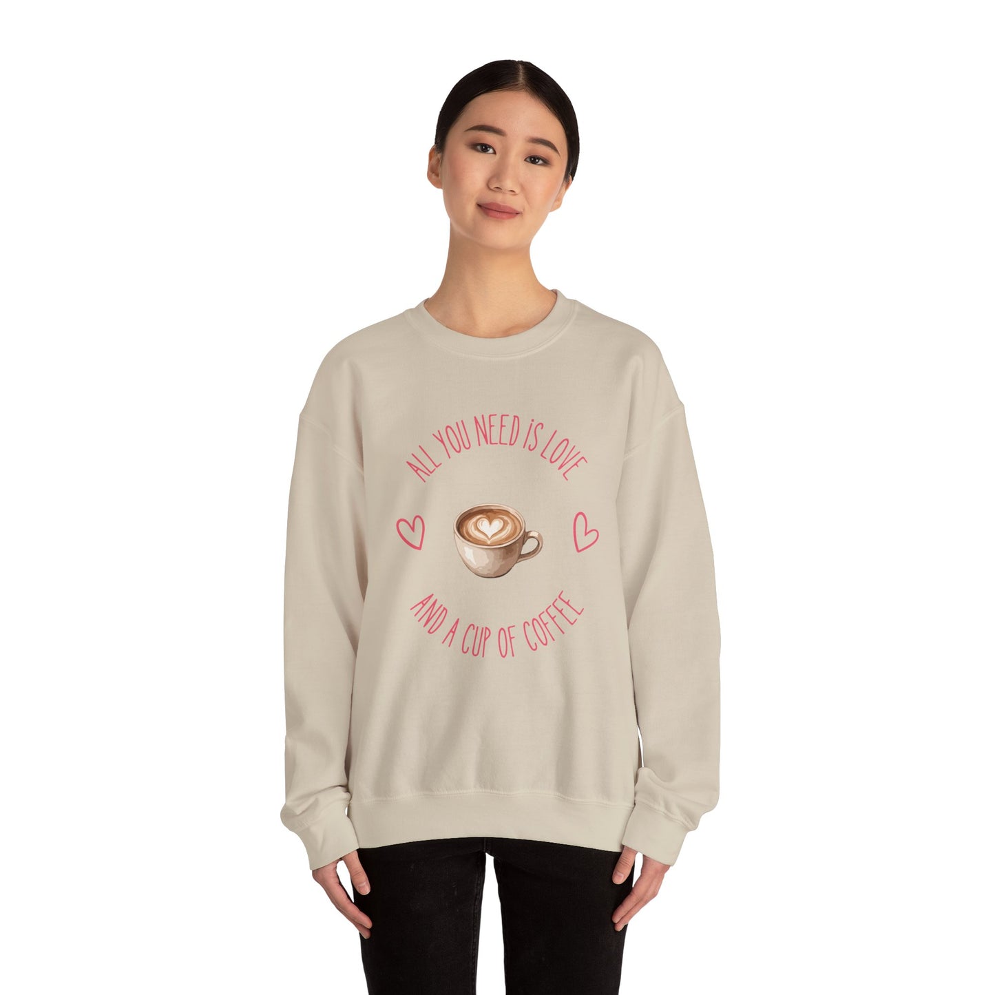 Crewneck Sweatshirt — "All You Need Is Love and a Cup of Coffee" Latte Graphic Cozy Pullover