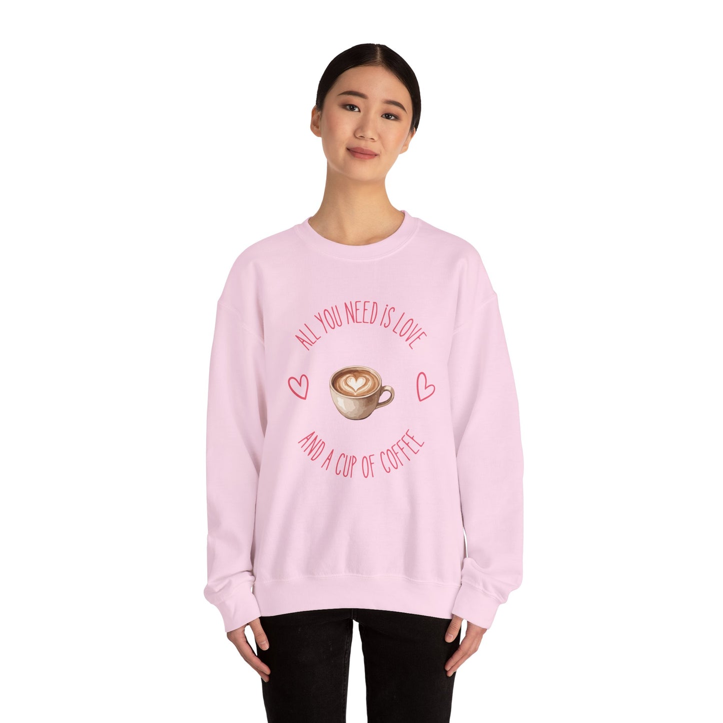 Crewneck Sweatshirt — "All You Need Is Love and a Cup of Coffee" Latte Graphic Cozy Pullover