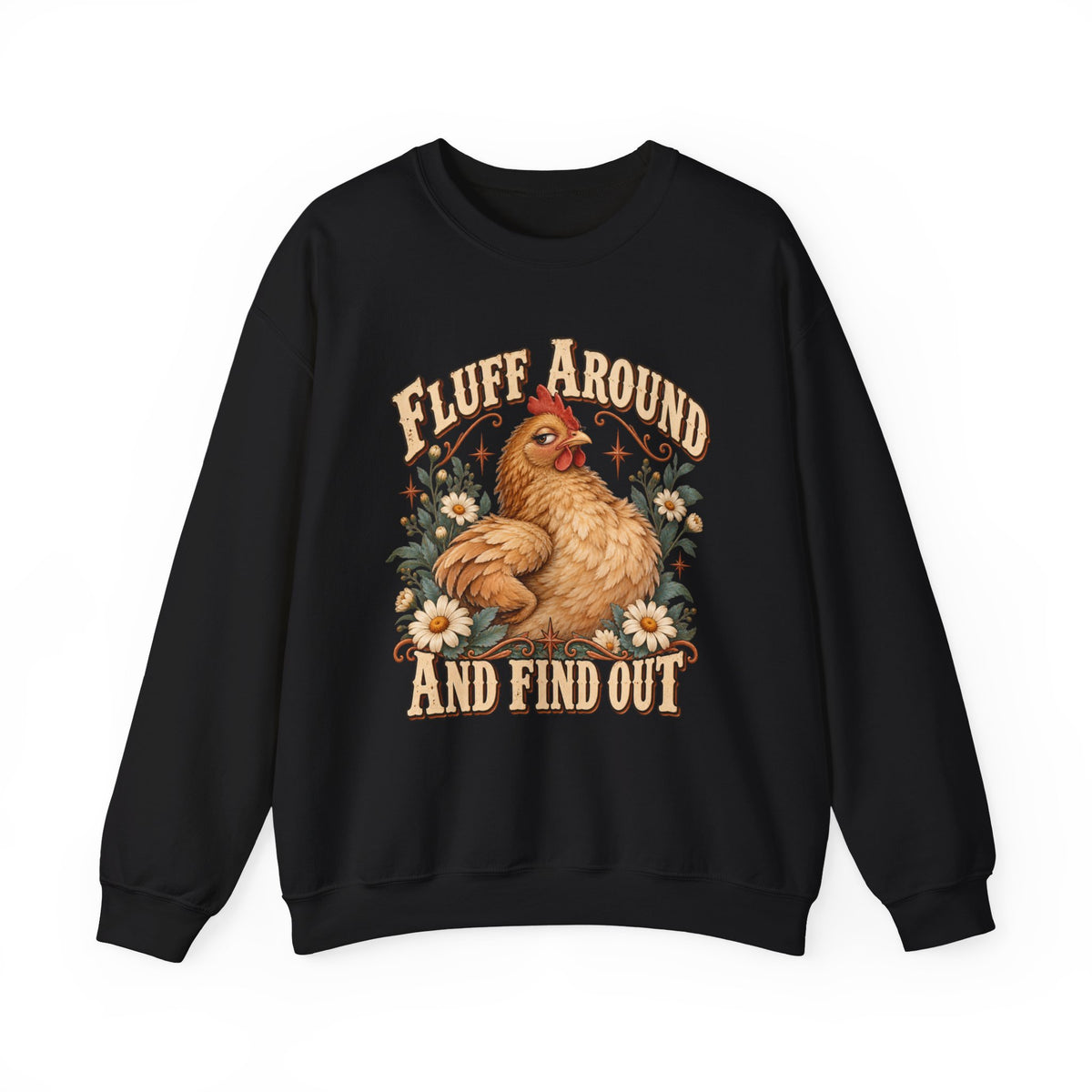 Crewneck Sweatshirt - "Fluff Around and Find Out" Chicken Floral Vintage Graphic