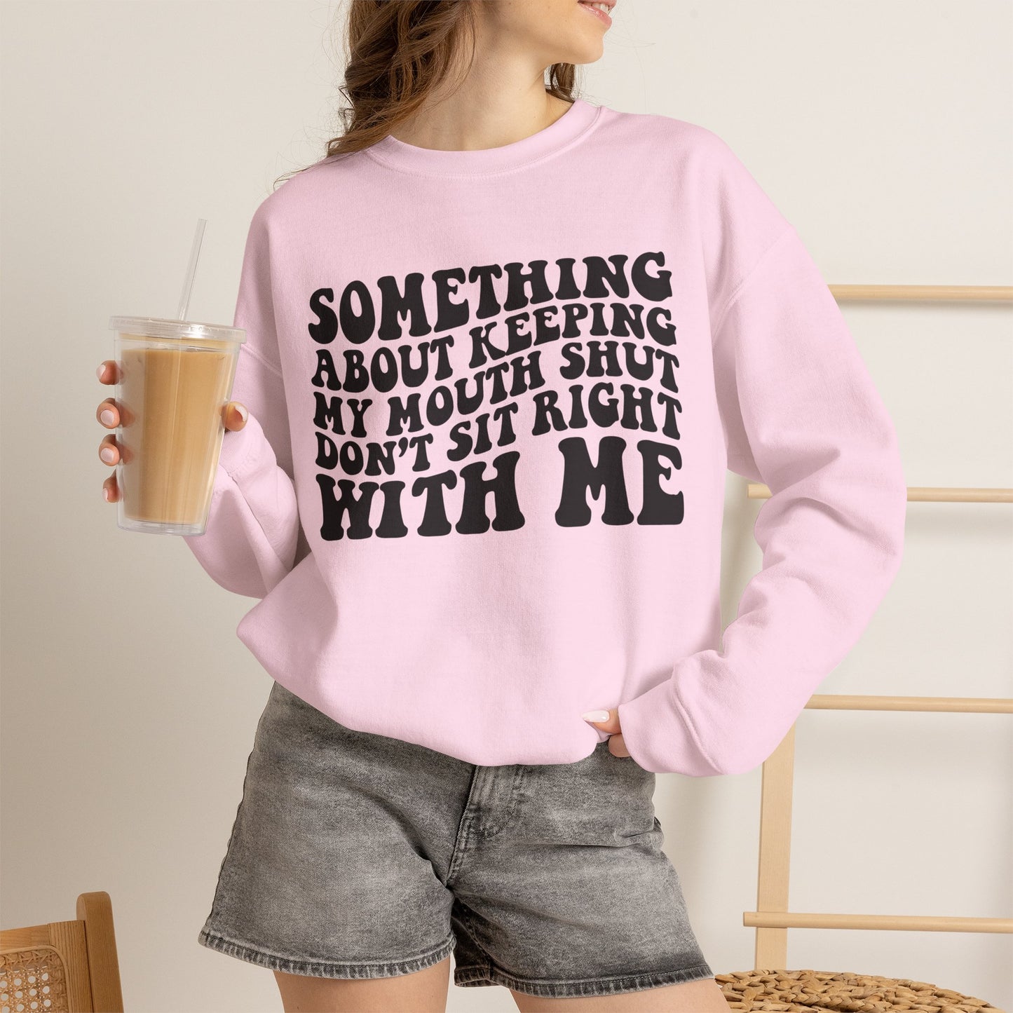 Sweatshirt — "Something About Keeping My Mouth Shut... Don't Sit Right With Me" Graphic Crewneck