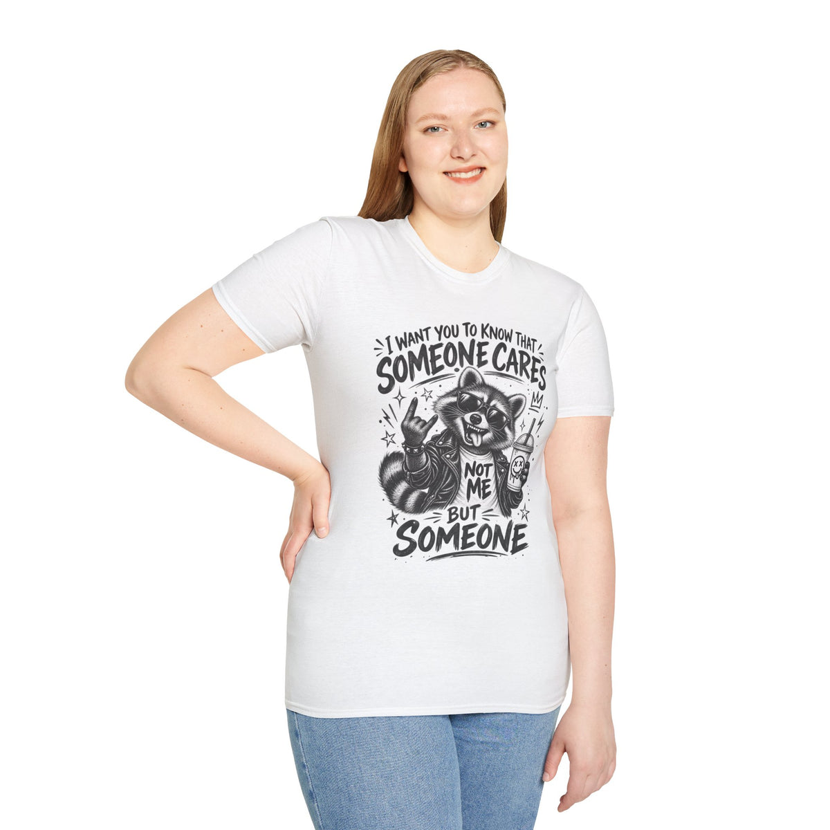 Someone Cares Raccoon T-Shirt — "I Want You to Know That Someone Cares, Not Me But Someone"