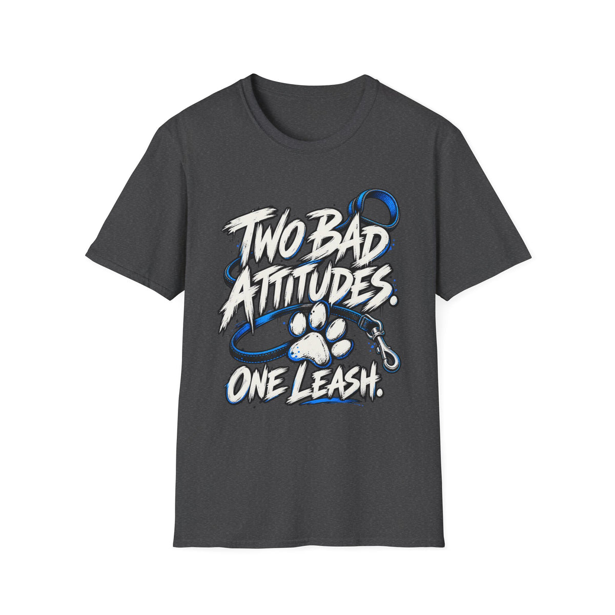 Two Bad Attitudes One Leash T-Shirt