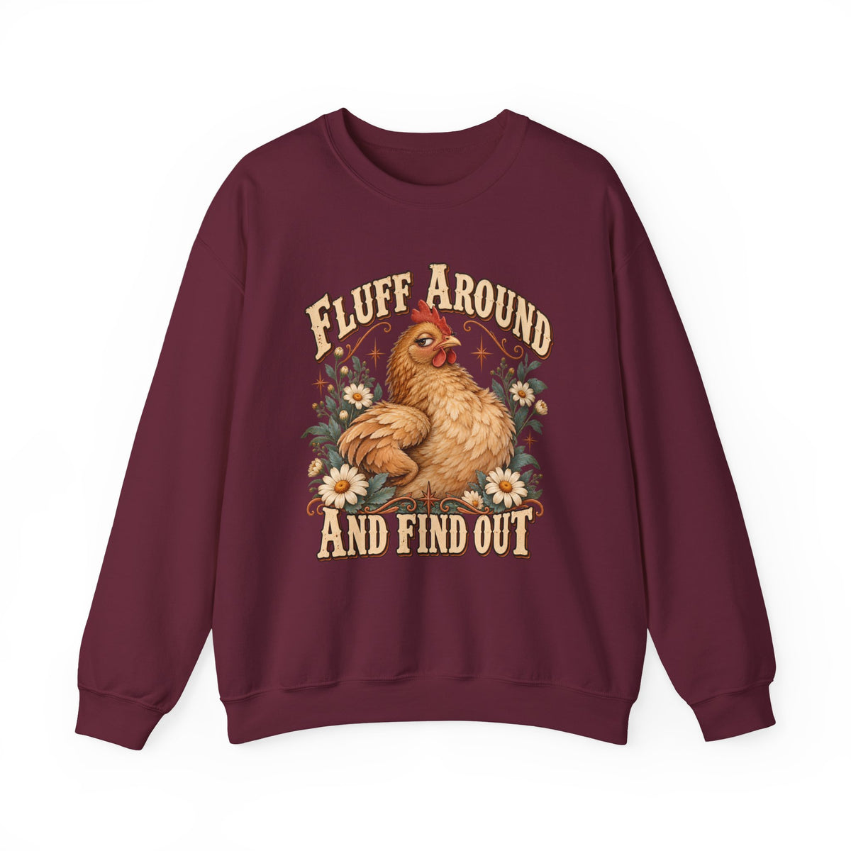 Crewneck Sweatshirt - "Fluff Around and Find Out" Chicken Floral Vintage Graphic