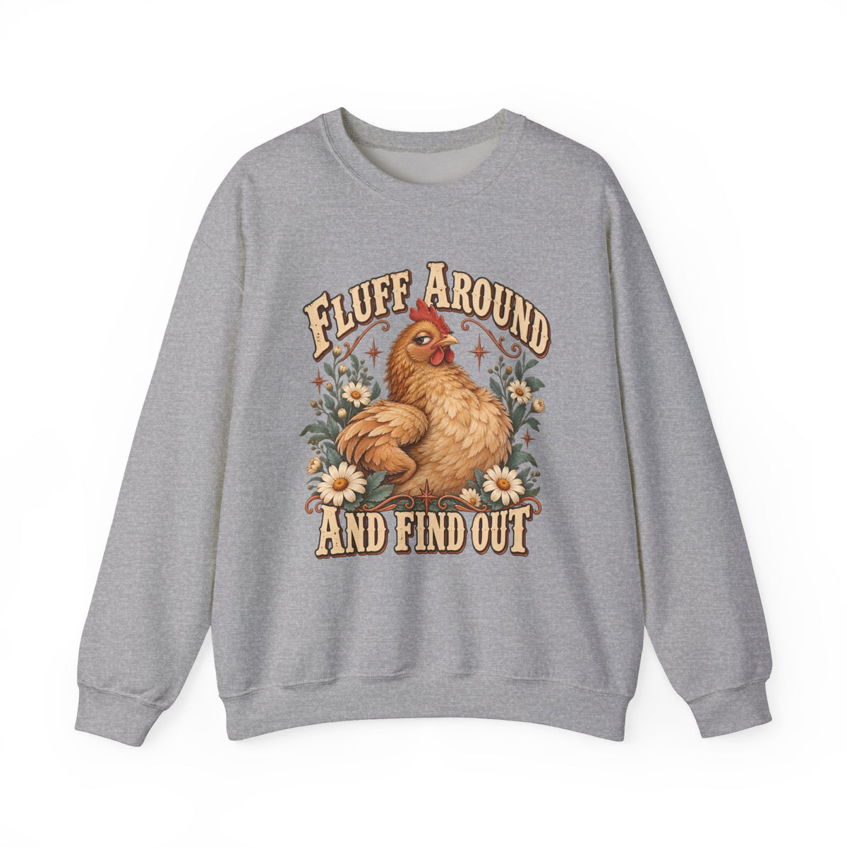 Crewneck Sweatshirt - "Fluff Around and Find Out" Chicken Floral Vintage Graphic