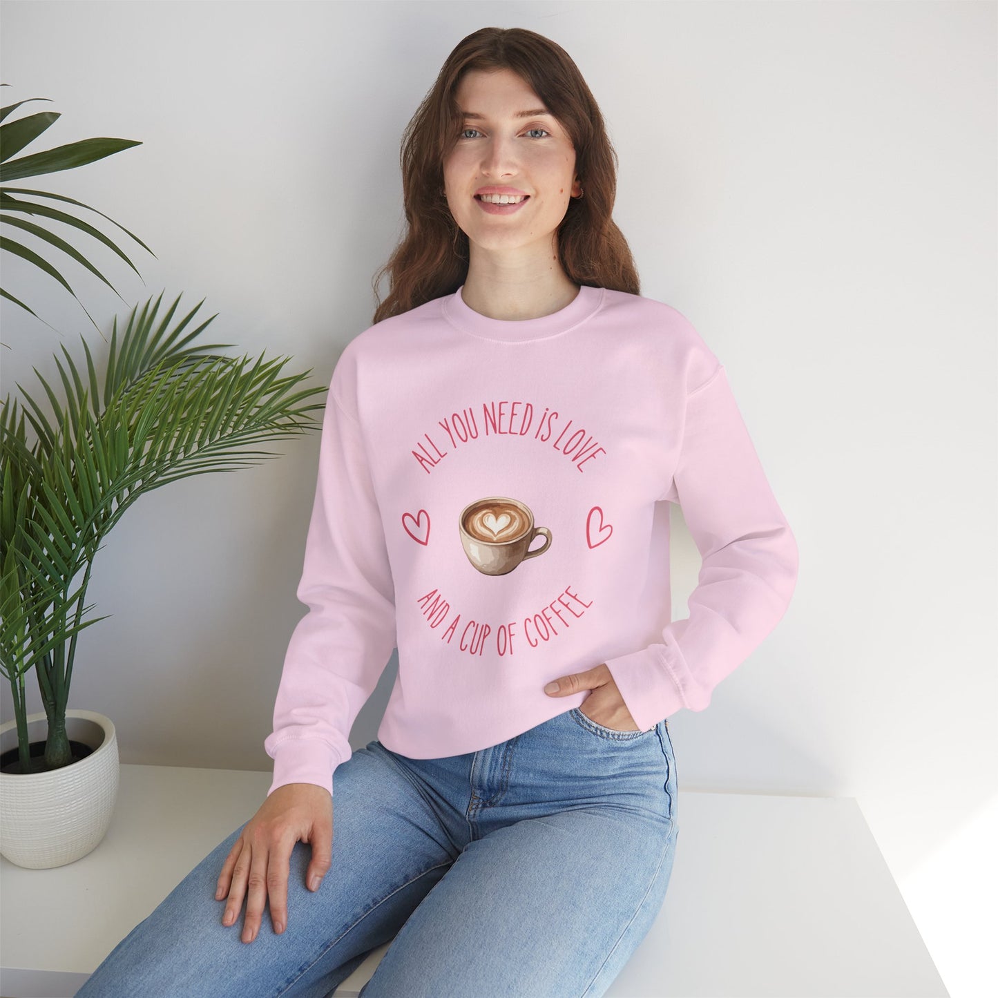 Crewneck Sweatshirt — "All You Need Is Love and a Cup of Coffee" Latte Graphic Cozy Pullover