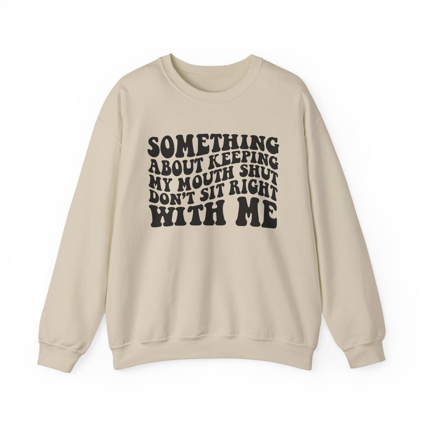 Sweatshirt — "Something About Keeping My Mouth Shut... Don't Sit Right With Me" Graphic Crewneck