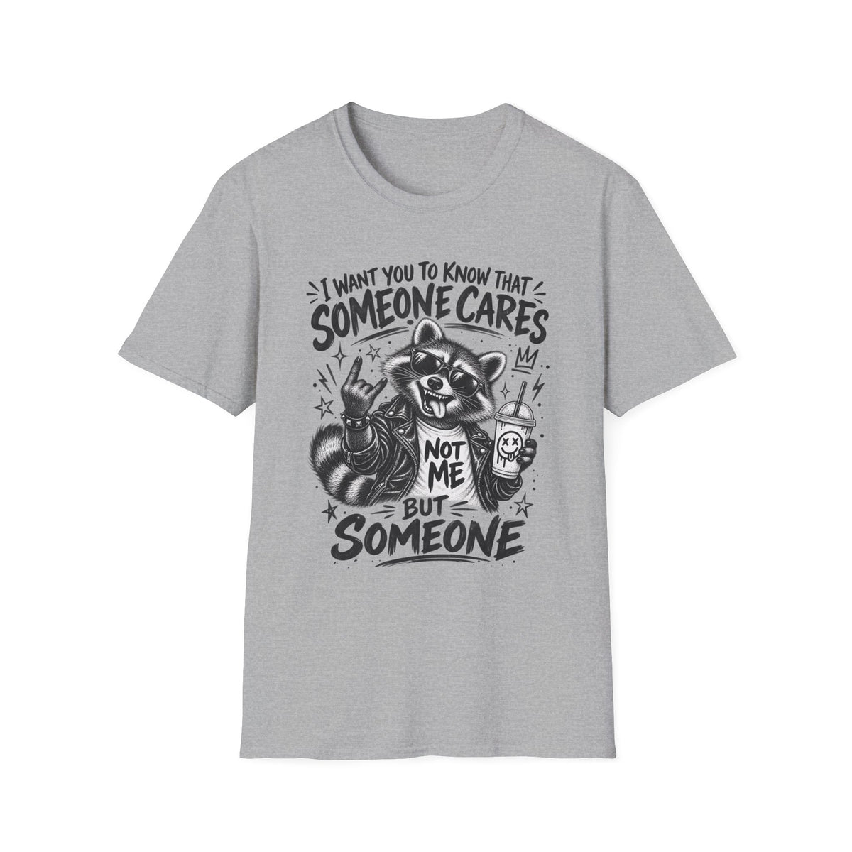 Someone Cares Raccoon T-Shirt — "I Want You to Know That Someone Cares, Not Me But Someone"