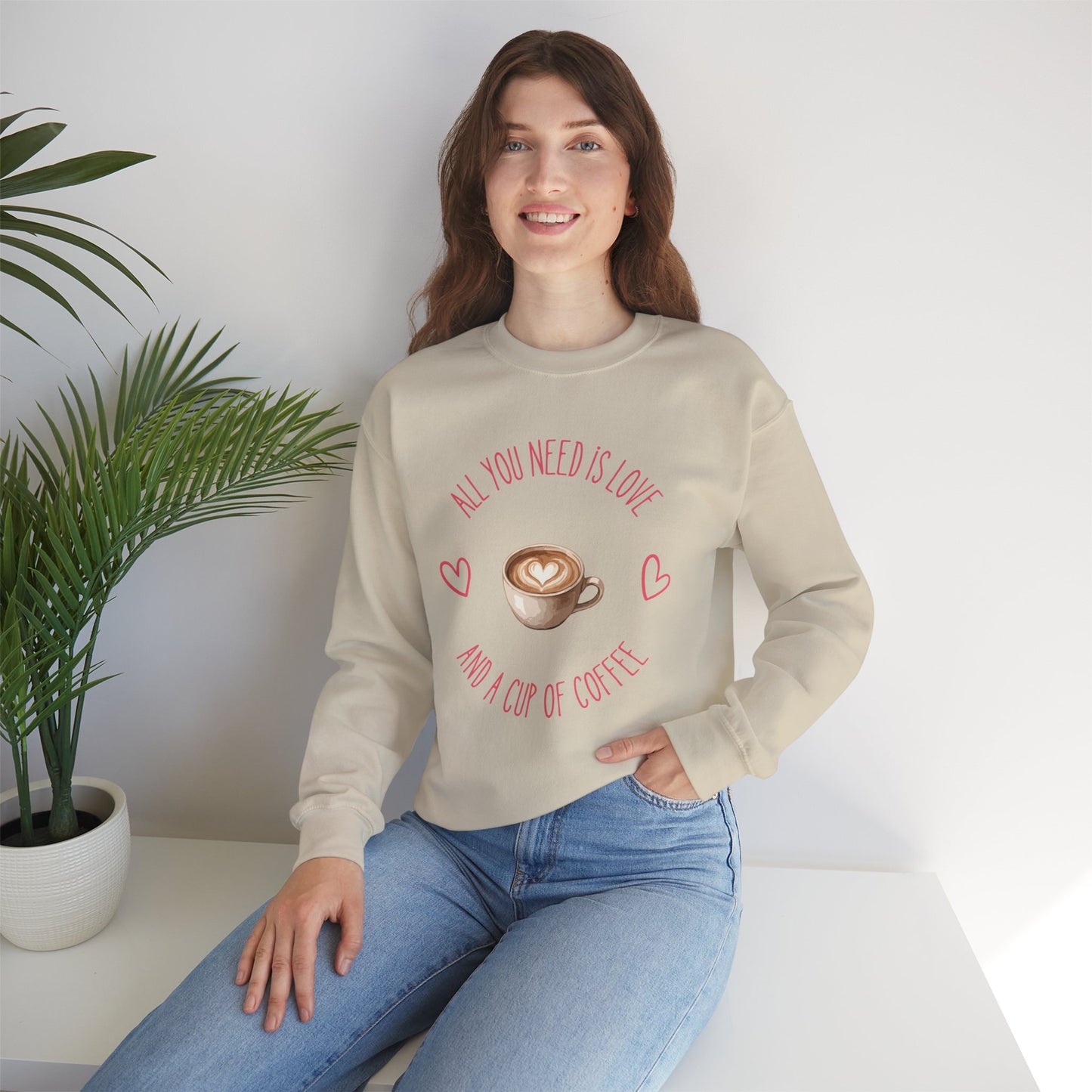Crewneck Sweatshirt — "All You Need Is Love and a Cup of Coffee" Latte Graphic Cozy Pullover