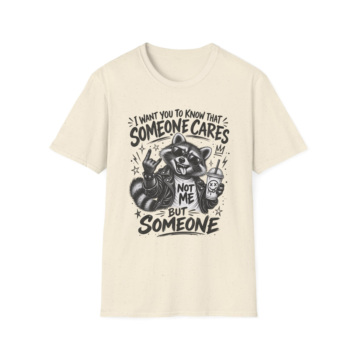 Someone Cares Raccoon T-Shirt — "I Want You to Know That Someone Cares, Not Me But Someone"