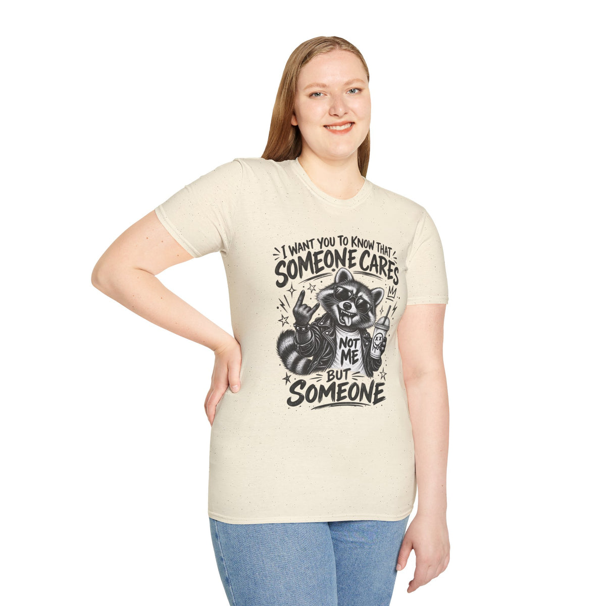Someone Cares Raccoon T-Shirt — "I Want You to Know That Someone Cares, Not Me But Someone"