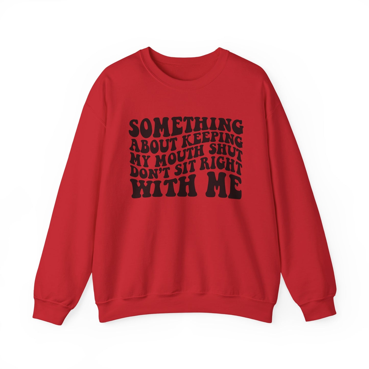 Sweatshirt — "Something About Keeping My Mouth Shut... Don't Sit Right With Me" Graphic Crewneck