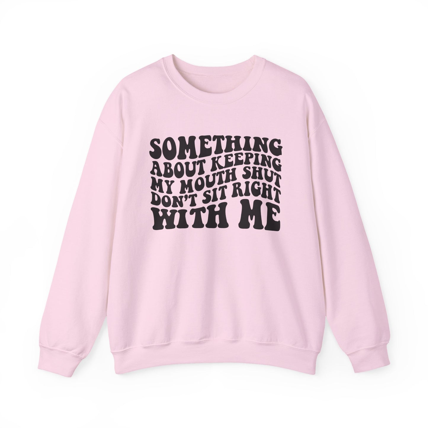 Sweatshirt — "Something About Keeping My Mouth Shut... Don't Sit Right With Me" Graphic Crewneck