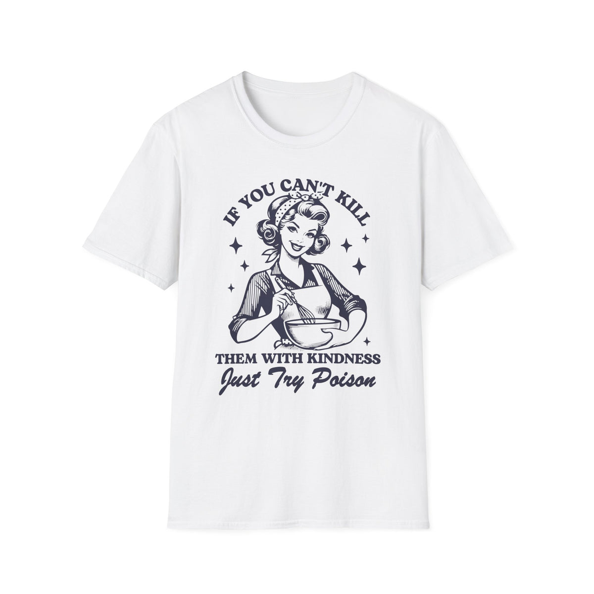 Retro Poison Joke T-Shirt — "If You Can't Kill Them With Kindness Just Try Poison"