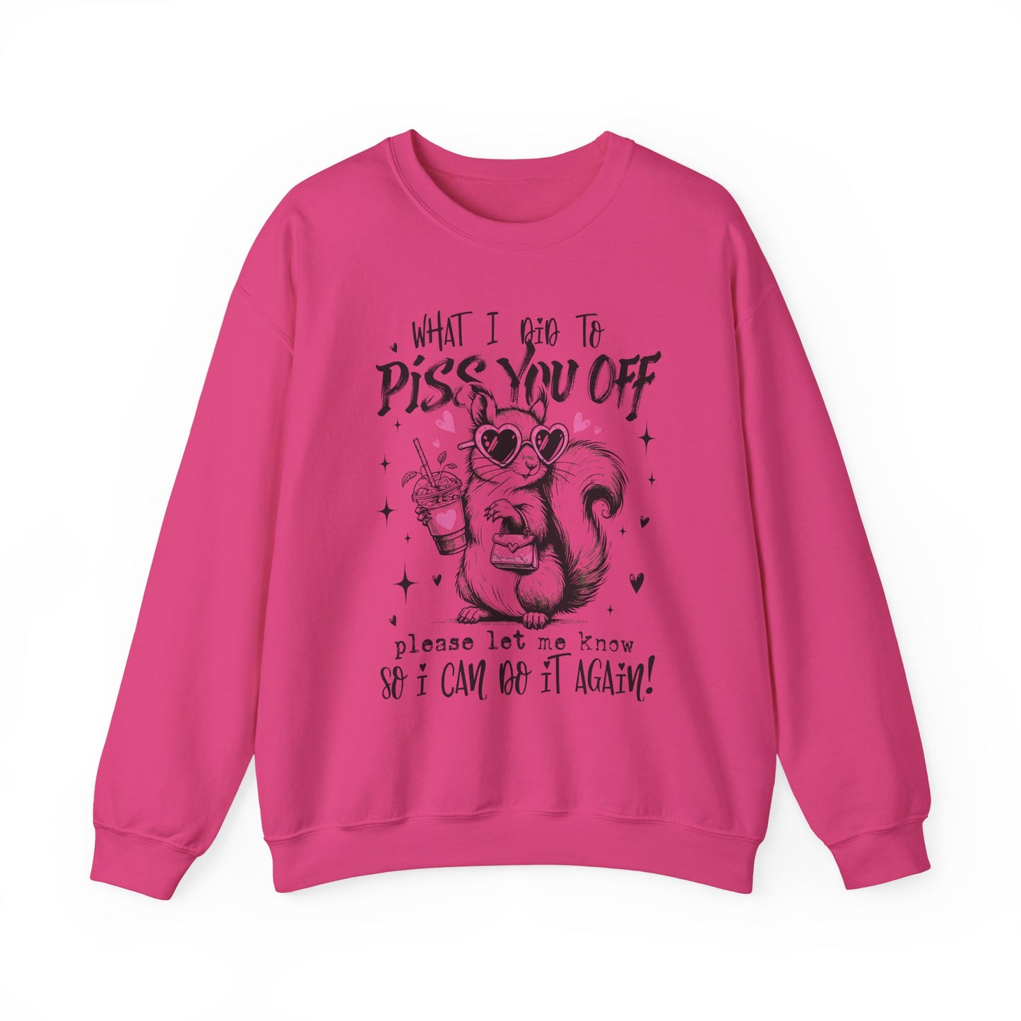 Crewneck Sweatshirt — 'What I Did To Piss You Off' Cute Squirrel Graphic