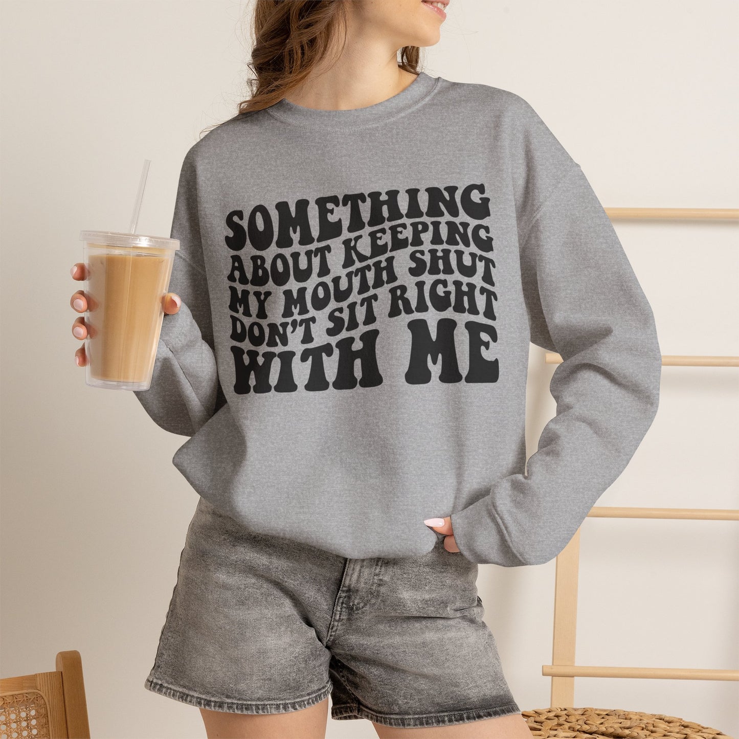 Sweatshirt — "Something About Keeping My Mouth Shut... Don't Sit Right With Me" Graphic Crewneck