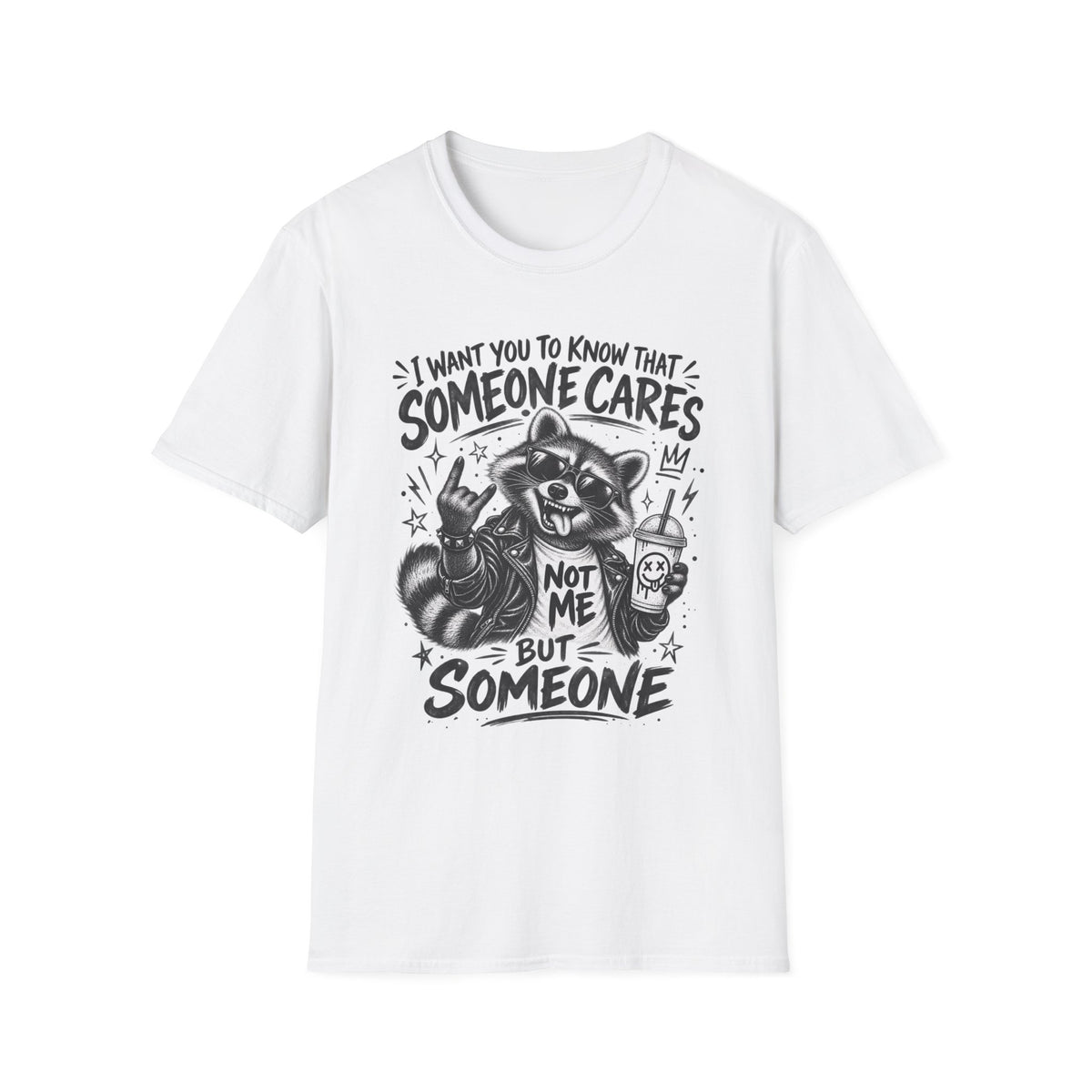 Someone Cares Raccoon T-Shirt — "I Want You to Know That Someone Cares, Not Me But Someone"