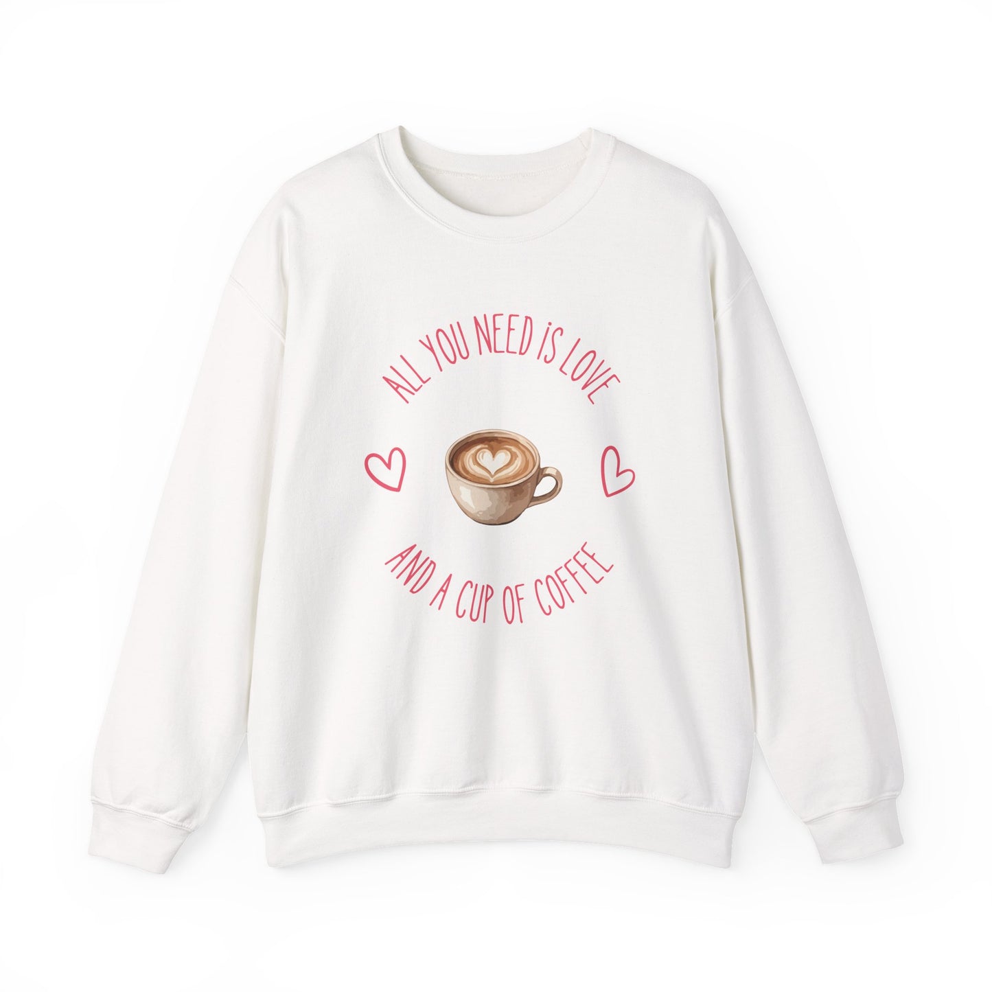 Crewneck Sweatshirt — "All You Need Is Love and a Cup of Coffee" Latte Graphic Cozy Pullover