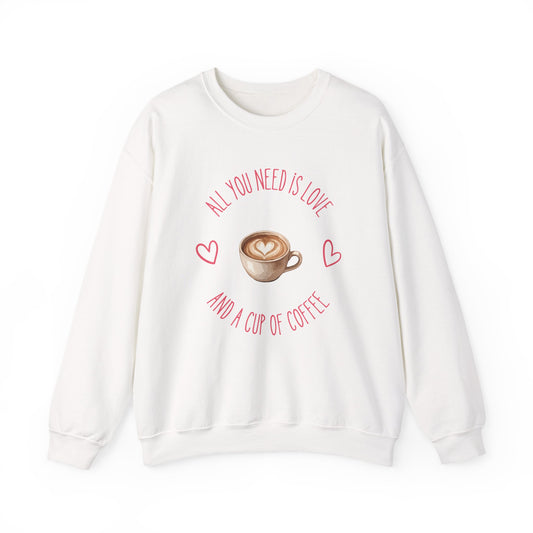 Crewneck Sweatshirt — "All You Need Is Love and a Cup of Coffee" Latte Graphic Cozy Pullover