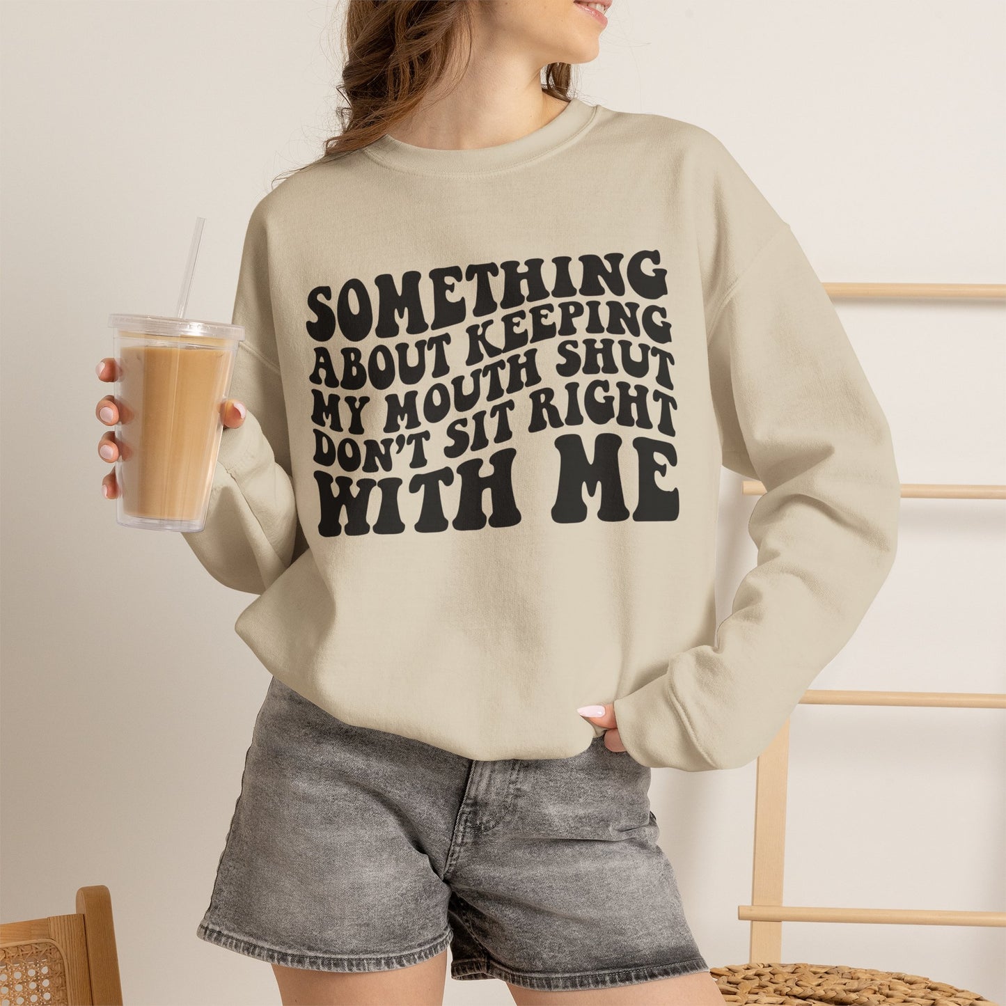 Sweatshirt — "Something About Keeping My Mouth Shut... Don't Sit Right With Me" Graphic Crewneck